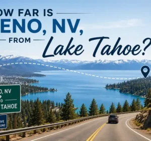 How Far Is Reno, NV, from Lake Tahoe